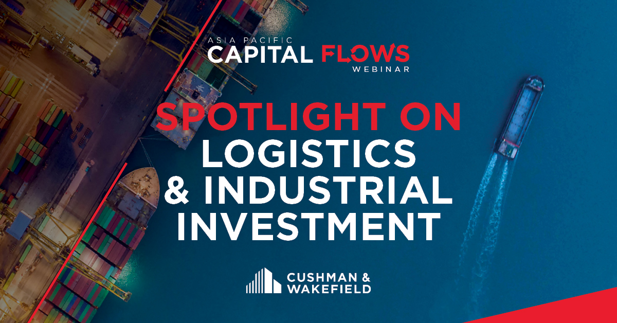 ASIA PACIFIC CAPITAL MARKETS WEBINAR: LOGISTICS & INDUSTRIAL INVESTMENT