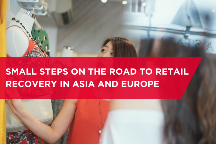 Small steps on the road to retail recovery in Asia and Europe
